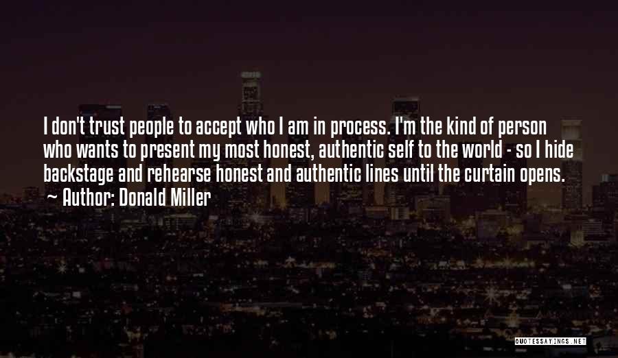 Donald Miller Quotes: I Don't Trust People To Accept Who I Am In Process. I'm The Kind Of Person Who Wants To Present