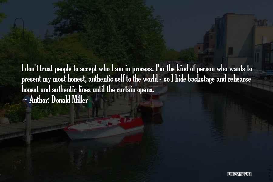 Donald Miller Quotes: I Don't Trust People To Accept Who I Am In Process. I'm The Kind Of Person Who Wants To Present