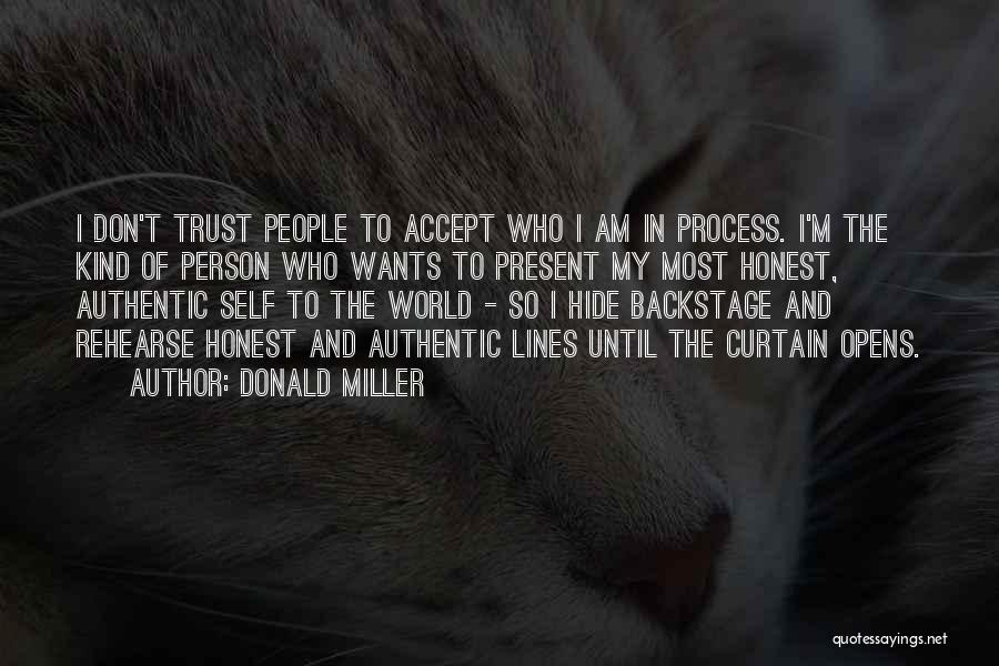 Donald Miller Quotes: I Don't Trust People To Accept Who I Am In Process. I'm The Kind Of Person Who Wants To Present
