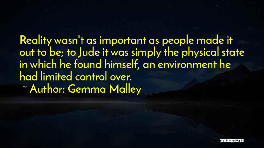 Gemma Malley Quotes: Reality Wasn't As Important As People Made It Out To Be; To Jude It Was Simply The Physical State In