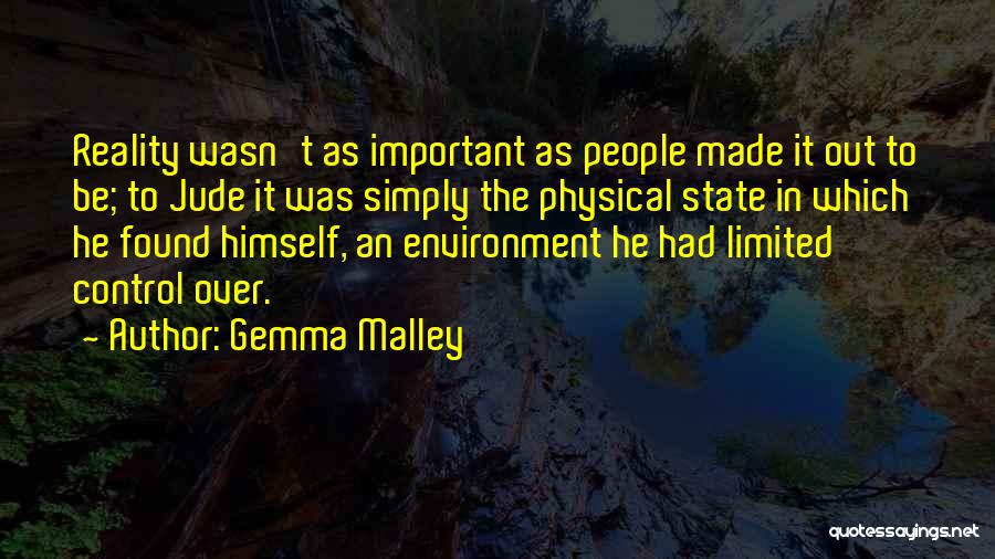 Gemma Malley Quotes: Reality Wasn't As Important As People Made It Out To Be; To Jude It Was Simply The Physical State In
