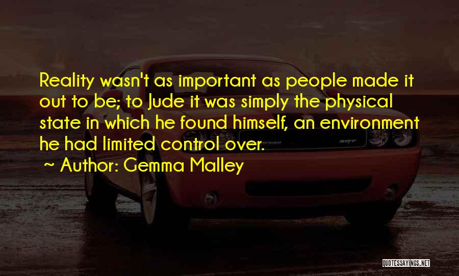 Gemma Malley Quotes: Reality Wasn't As Important As People Made It Out To Be; To Jude It Was Simply The Physical State In
