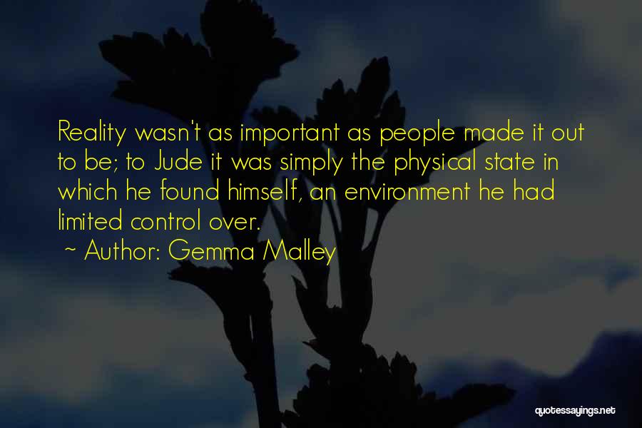 Gemma Malley Quotes: Reality Wasn't As Important As People Made It Out To Be; To Jude It Was Simply The Physical State In