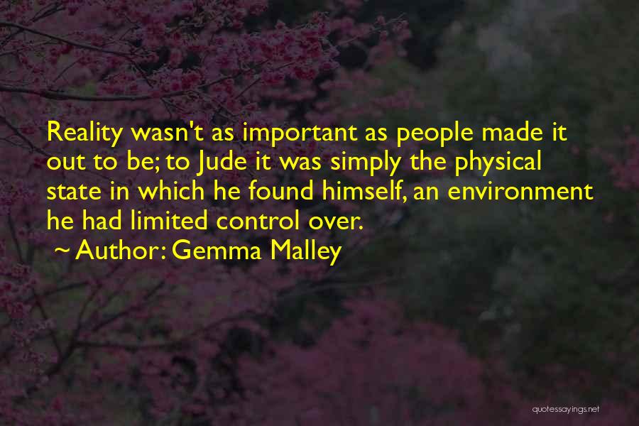 Gemma Malley Quotes: Reality Wasn't As Important As People Made It Out To Be; To Jude It Was Simply The Physical State In