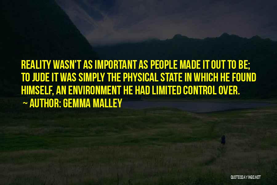 Gemma Malley Quotes: Reality Wasn't As Important As People Made It Out To Be; To Jude It Was Simply The Physical State In
