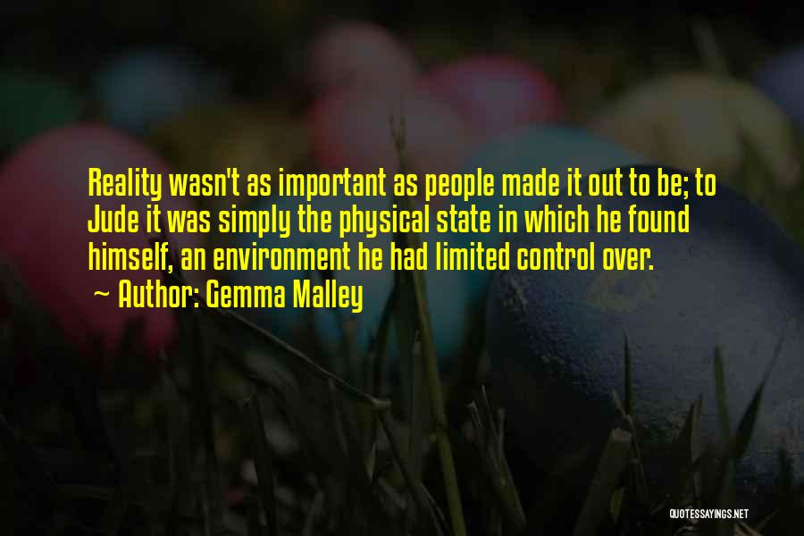 Gemma Malley Quotes: Reality Wasn't As Important As People Made It Out To Be; To Jude It Was Simply The Physical State In