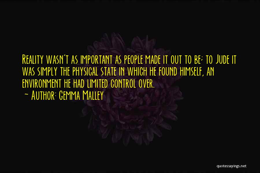 Gemma Malley Quotes: Reality Wasn't As Important As People Made It Out To Be; To Jude It Was Simply The Physical State In