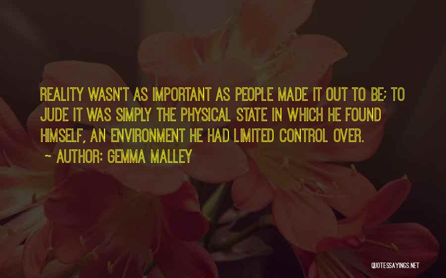 Gemma Malley Quotes: Reality Wasn't As Important As People Made It Out To Be; To Jude It Was Simply The Physical State In