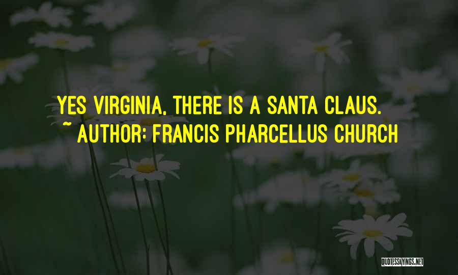 Francis Pharcellus Church Quotes: Yes Virginia, There Is A Santa Claus.