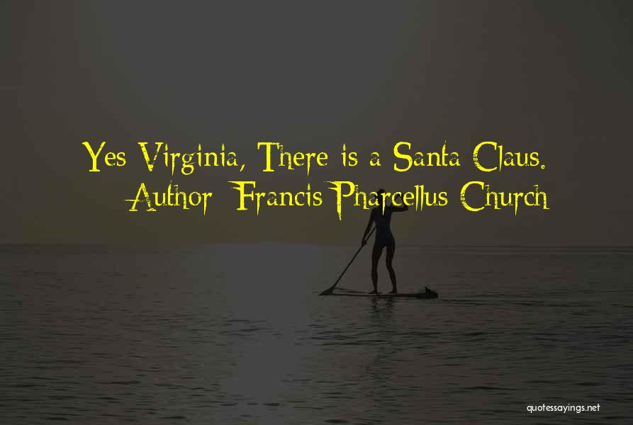 Francis Pharcellus Church Quotes: Yes Virginia, There Is A Santa Claus.