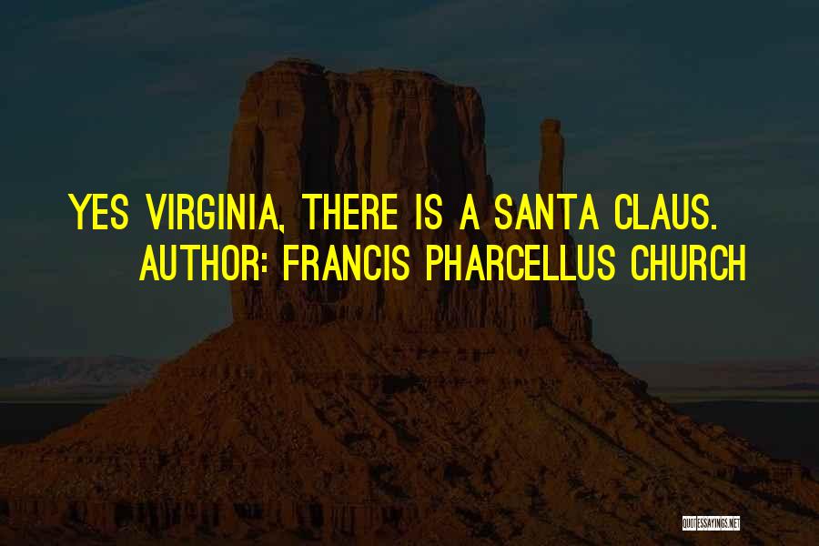 Francis Pharcellus Church Quotes: Yes Virginia, There Is A Santa Claus.