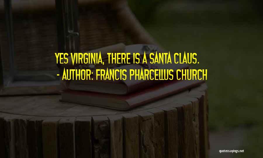Francis Pharcellus Church Quotes: Yes Virginia, There Is A Santa Claus.