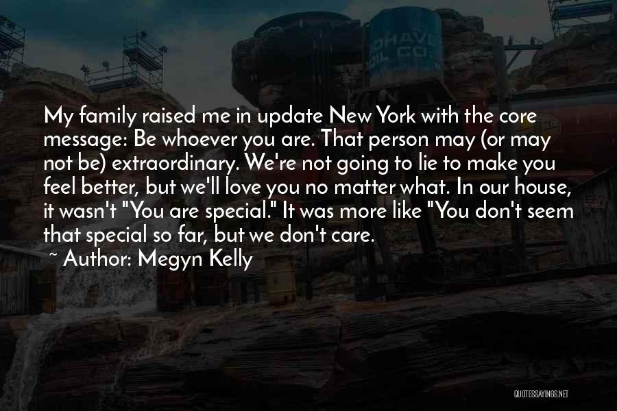 Megyn Kelly Quotes: My Family Raised Me In Update New York With The Core Message: Be Whoever You Are. That Person May (or