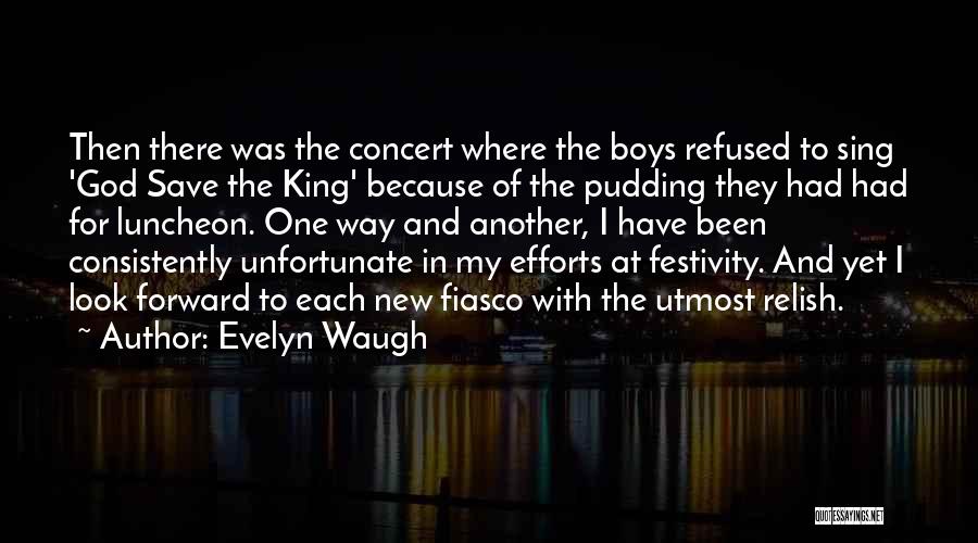 Evelyn Waugh Quotes: Then There Was The Concert Where The Boys Refused To Sing 'god Save The King' Because Of The Pudding They