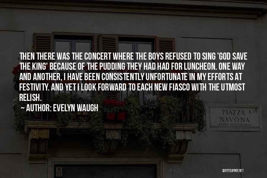 Evelyn Waugh Quotes: Then There Was The Concert Where The Boys Refused To Sing 'god Save The King' Because Of The Pudding They