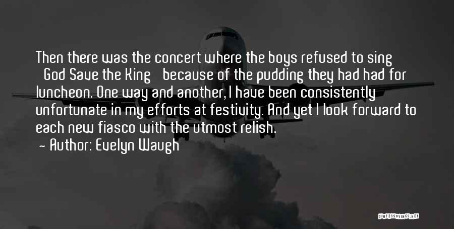 Evelyn Waugh Quotes: Then There Was The Concert Where The Boys Refused To Sing 'god Save The King' Because Of The Pudding They