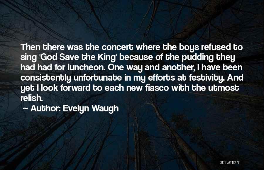 Evelyn Waugh Quotes: Then There Was The Concert Where The Boys Refused To Sing 'god Save The King' Because Of The Pudding They