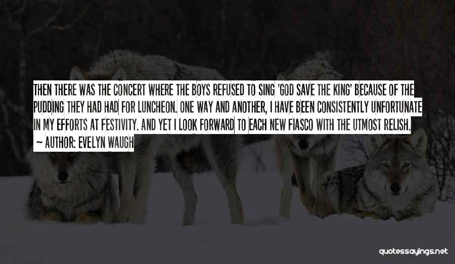 Evelyn Waugh Quotes: Then There Was The Concert Where The Boys Refused To Sing 'god Save The King' Because Of The Pudding They