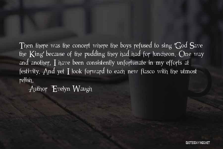 Evelyn Waugh Quotes: Then There Was The Concert Where The Boys Refused To Sing 'god Save The King' Because Of The Pudding They