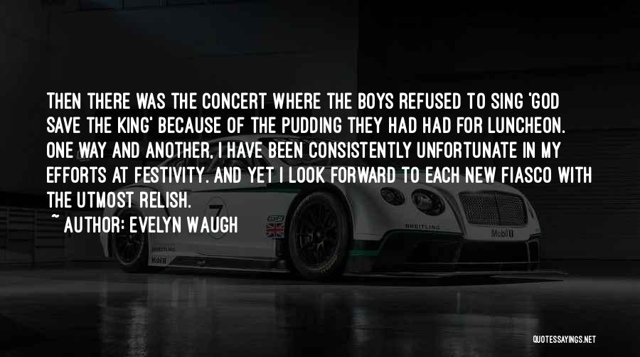Evelyn Waugh Quotes: Then There Was The Concert Where The Boys Refused To Sing 'god Save The King' Because Of The Pudding They