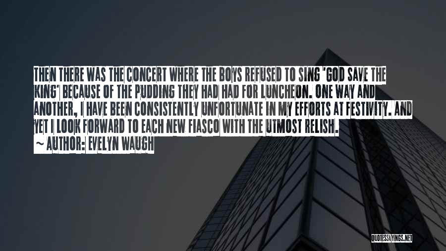 Evelyn Waugh Quotes: Then There Was The Concert Where The Boys Refused To Sing 'god Save The King' Because Of The Pudding They
