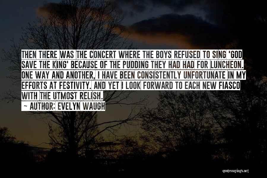 Evelyn Waugh Quotes: Then There Was The Concert Where The Boys Refused To Sing 'god Save The King' Because Of The Pudding They