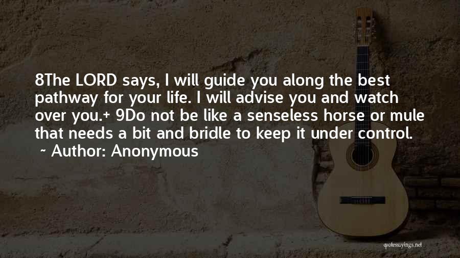 Anonymous Quotes: 8the Lord Says, I Will Guide You Along The Best Pathway For Your Life. I Will Advise You And Watch