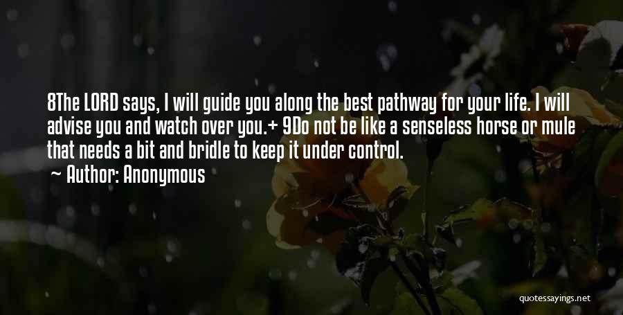 Anonymous Quotes: 8the Lord Says, I Will Guide You Along The Best Pathway For Your Life. I Will Advise You And Watch