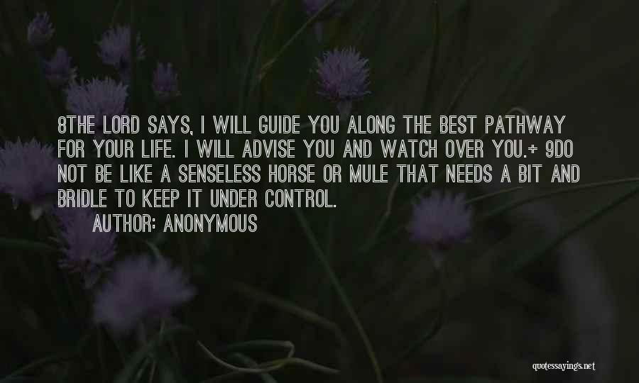 Anonymous Quotes: 8the Lord Says, I Will Guide You Along The Best Pathway For Your Life. I Will Advise You And Watch