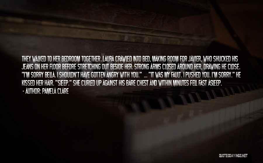 Pamela Clare Quotes: They Walked To Her Bedroom Together. Laura Crawled Into Bed, Making Room For Javier, Who Shucked His Jeans On Her