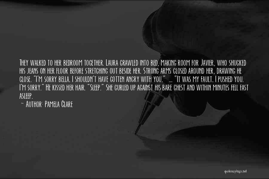 Pamela Clare Quotes: They Walked To Her Bedroom Together. Laura Crawled Into Bed, Making Room For Javier, Who Shucked His Jeans On Her