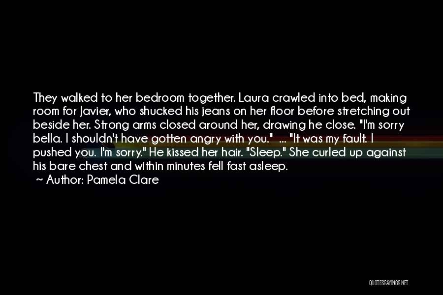 Pamela Clare Quotes: They Walked To Her Bedroom Together. Laura Crawled Into Bed, Making Room For Javier, Who Shucked His Jeans On Her