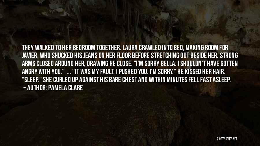 Pamela Clare Quotes: They Walked To Her Bedroom Together. Laura Crawled Into Bed, Making Room For Javier, Who Shucked His Jeans On Her