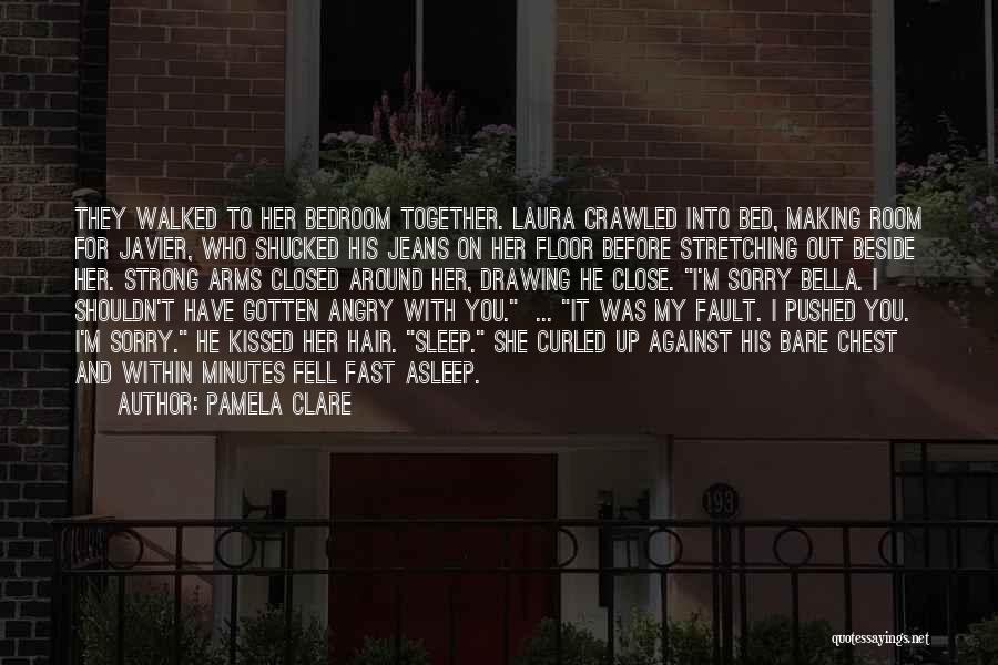 Pamela Clare Quotes: They Walked To Her Bedroom Together. Laura Crawled Into Bed, Making Room For Javier, Who Shucked His Jeans On Her