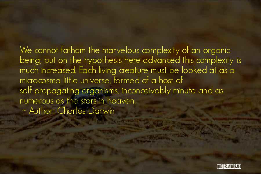 Charles Darwin Quotes: We Cannot Fathom The Marvelous Complexity Of An Organic Being; But On The Hypothesis Here Advanced This Complexity Is Much