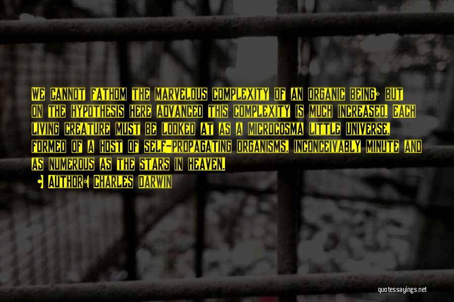 Charles Darwin Quotes: We Cannot Fathom The Marvelous Complexity Of An Organic Being; But On The Hypothesis Here Advanced This Complexity Is Much