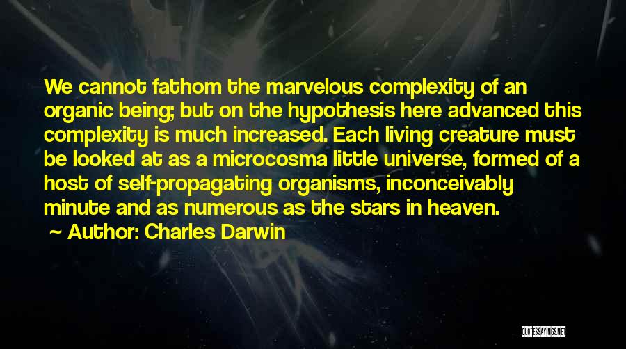 Charles Darwin Quotes: We Cannot Fathom The Marvelous Complexity Of An Organic Being; But On The Hypothesis Here Advanced This Complexity Is Much