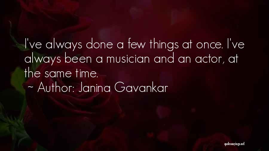 Janina Gavankar Quotes: I've Always Done A Few Things At Once. I've Always Been A Musician And An Actor, At The Same Time.