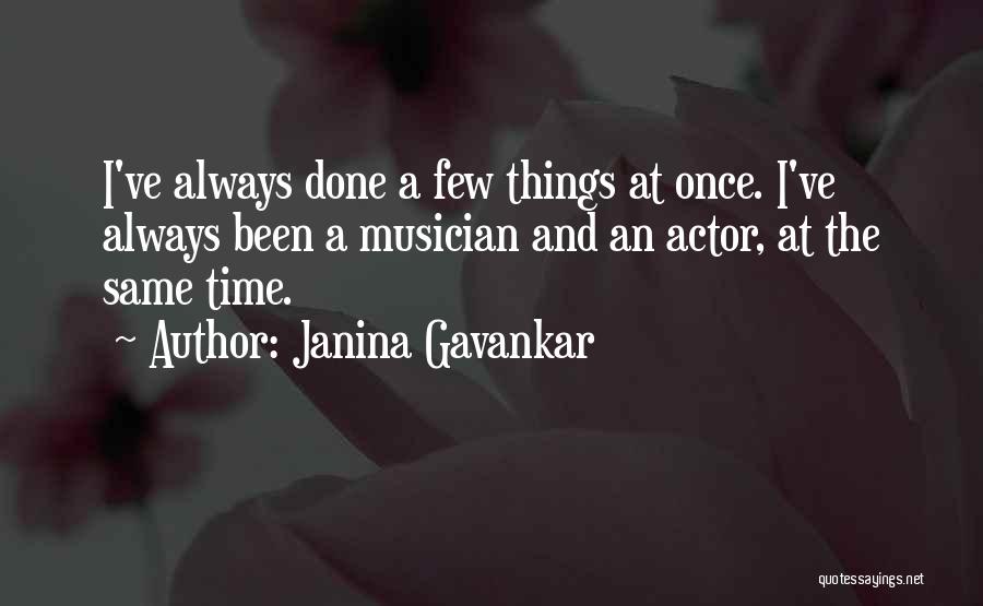 Janina Gavankar Quotes: I've Always Done A Few Things At Once. I've Always Been A Musician And An Actor, At The Same Time.