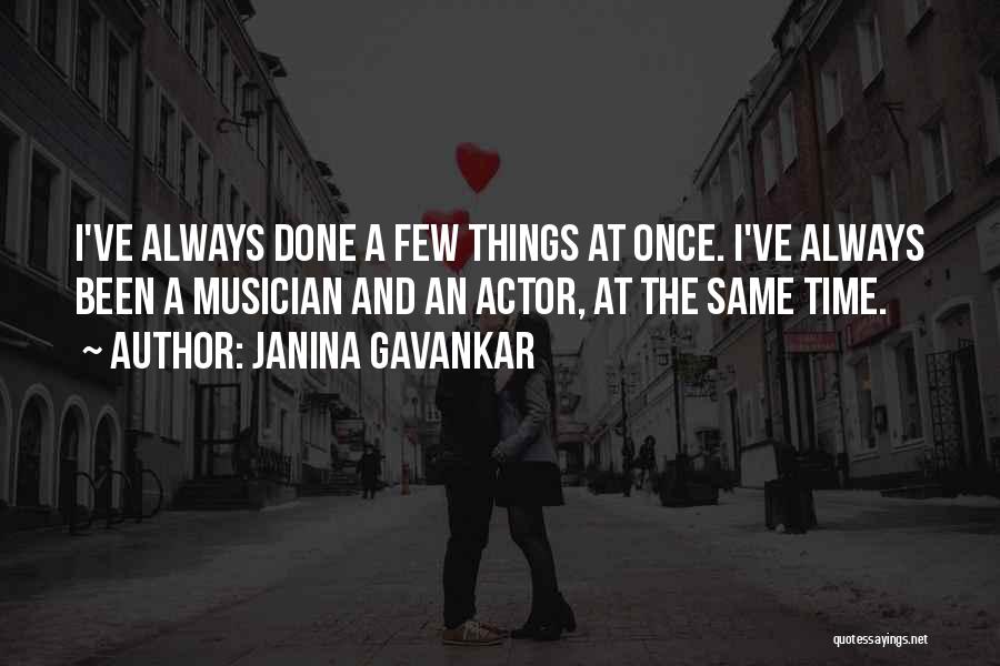 Janina Gavankar Quotes: I've Always Done A Few Things At Once. I've Always Been A Musician And An Actor, At The Same Time.