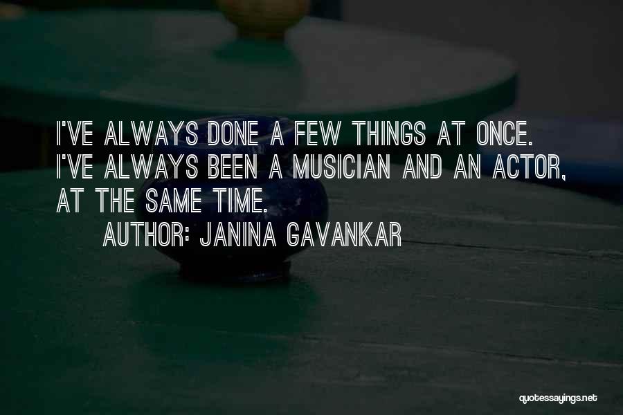 Janina Gavankar Quotes: I've Always Done A Few Things At Once. I've Always Been A Musician And An Actor, At The Same Time.