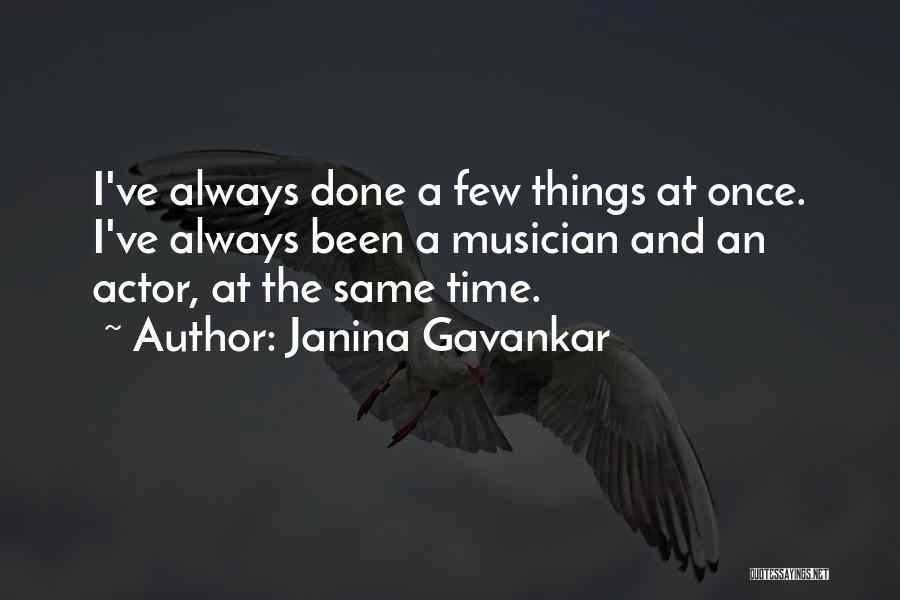 Janina Gavankar Quotes: I've Always Done A Few Things At Once. I've Always Been A Musician And An Actor, At The Same Time.