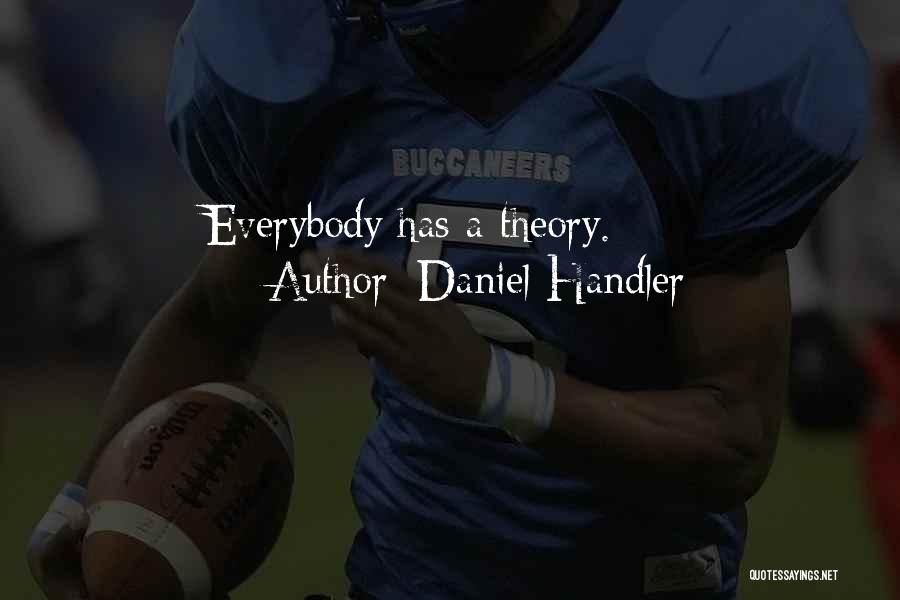 Daniel Handler Quotes: Everybody Has A Theory.
