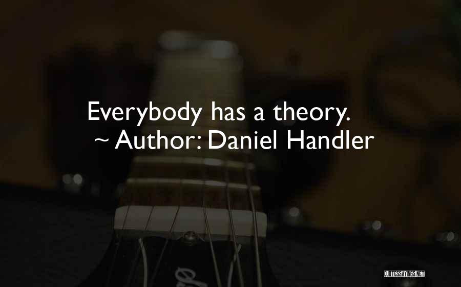 Daniel Handler Quotes: Everybody Has A Theory.