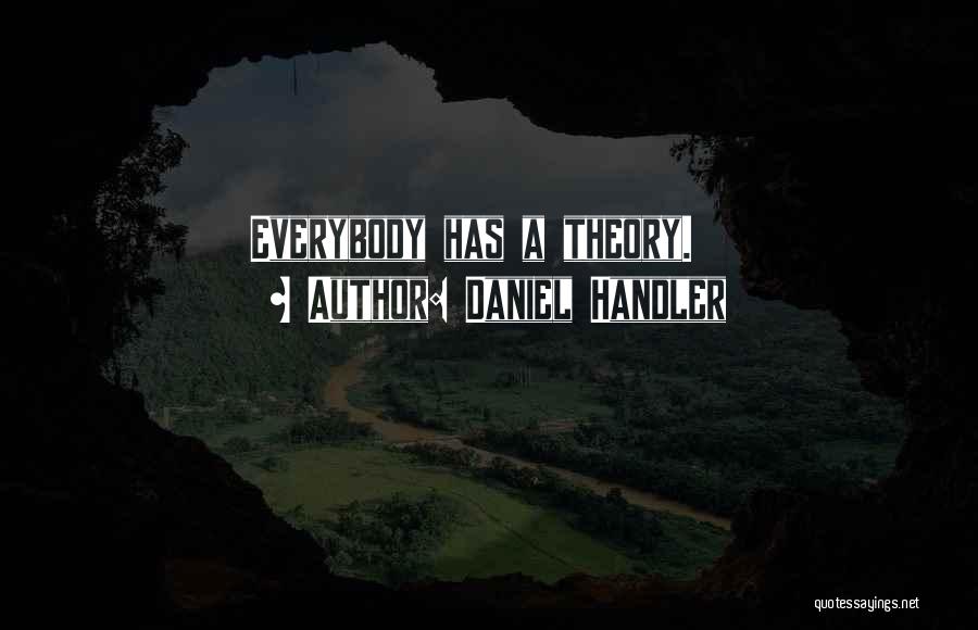 Daniel Handler Quotes: Everybody Has A Theory.