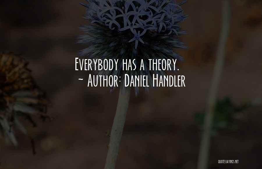 Daniel Handler Quotes: Everybody Has A Theory.