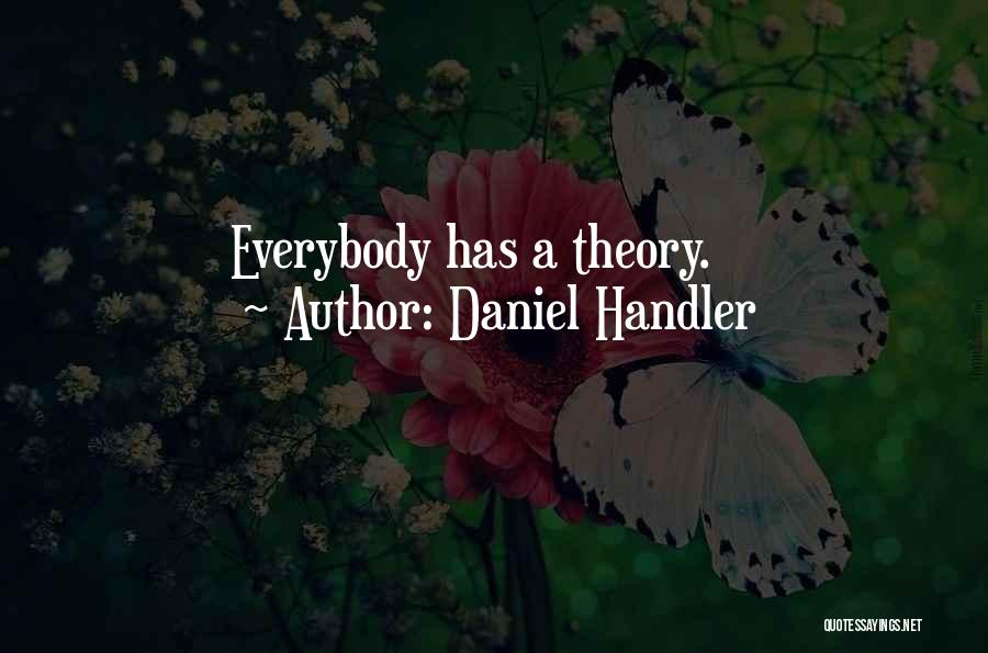 Daniel Handler Quotes: Everybody Has A Theory.