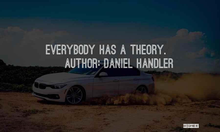 Daniel Handler Quotes: Everybody Has A Theory.