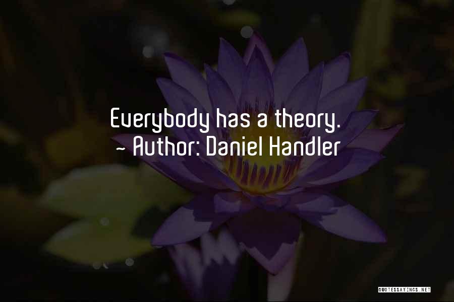 Daniel Handler Quotes: Everybody Has A Theory.