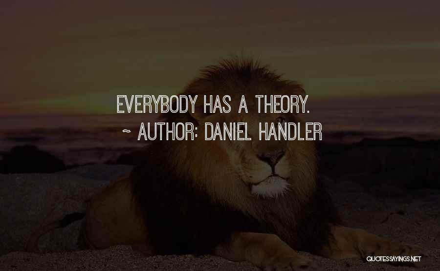 Daniel Handler Quotes: Everybody Has A Theory.
